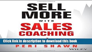 [Read PDF] Sell More With Sales Coaching: Practical Solutions for Your Everyday Sales Challenges