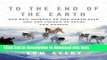 Books To the End of the Earth: Our Epic Journey to the North Pole and the Legend of Peary and