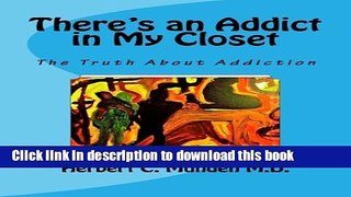 Ebook There s an Addict in My Closet: The Truth About Addiction Free Download