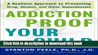 Ebook Addiction Proof Your Child: A Realistic Approach to Preventing Drug, Alcohol, and Other