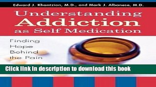 Ebook Understanding Addiction as Self Medication: Finding Hope Behind the Pain Free Online