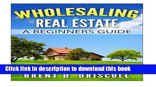 [Read PDF] Wholesaling Real Estate: A Beginners Guide Download Free