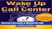 [Read PDF] Wake up Your Call Center: How to Be a Better Call Center Agent:2nd (Second) edition