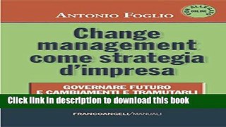 Download  Change management come strategia d impresa. Governare futuro e cambiamenti e tramutarli