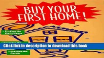 Ebook Buy Your First Home!/Finding the Right House, Surviving the Mortgage Process, Avoiding the