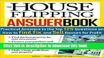 Ebook The House Flipping Answer Book: Practical Answers to More Than 125 Questions on How to Find,