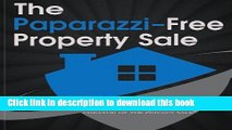 Ebook The Paparazzi-Free Property Sale: The Celebrity s Guide To Selling Real Estate Under The