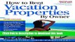 Ebook How To Rent Vacation Properties by Owner Third Edition: The Complete Guide to Buy, Manage,