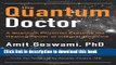 Books The Quantum Doctor: A Quantum Physicist Explains the Healing Power of Integral Medicine Full