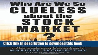 Ebook Why Are We So Clueless about the Stock Market?: Learn how to invest your money, how to pick