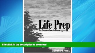 READ THE NEW BOOK Life Prep for Homeschooled Teenagers: A Parent-Friendly Curriculum for Teaching