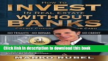 Books How To Invest In Real Estate Without Banks: No Credit Checks - No Tenants Free Online