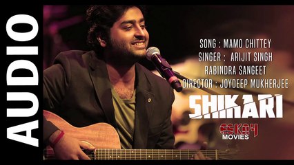 Mamo Chittey ( Full Audio Song) _ Shikari _ Arijit Singh _ Latest Bengali song 2016
