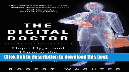 Ebook The Digital Doctor: Hope, Hype, and Harm at the Dawn of Medicine s Computer Age Free Online