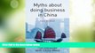Big Deals  Myths about doing business in China  Free Full Read Best Seller