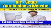 Ebook DIY - Setup Your Business Website In 1 Hour Or Less With Wordpress: Can t Afford Custom Web