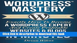 Books WordPress Mastery: Exactly How To Become A WordPress Expert   Create Profitable Full Online