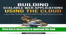 Ebook Building Scalable Web Applications Using the Cloud: A Simple Guide to Programming and