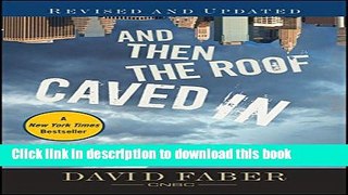 Ebook And Then the Roof Caved In: How Wall Street s Greed and Stupidity Brought Capitalism to Its