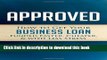 Ebook Approved: How to Get Your Business Loan Funded Faster, Cheaper   With Less Stress Full Online