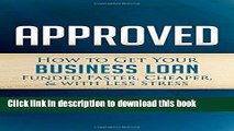 Ebook Approved: How to Get Your Business Loan Funded Faster, Cheaper   With Less Stress Full Online