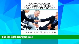 READ FREE FULL  Como Ganar Amigos e Influir Sobre las Personas (Spanish Edition)  READ Ebook Full