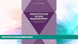 Full [PDF] Downlaod  Demystifying Talent Management: A Critical Approach to the Realities of