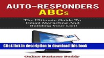 Ebook Auto-Responders ABCs: The Ultimate Guide to Email Marketing and building your list! (Email