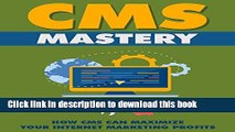 Ebook CMS Mastery: How CMS Can Maximize Your Internet Marketing Profits Full Online
