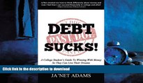 PDF ONLINE Debt Sucks!: A College Student s Guide To Winning With Money So They Can Live Their