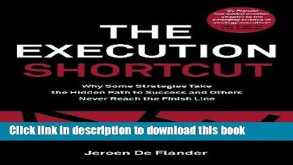 [Read PDF] The Execution Shortcut: Why Some Strategies Take the Hidden Path to Success and Others