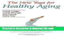 Books The New Yoga for Healthy Aging: Living Longer, Living Stronger and Loving Every Day Free