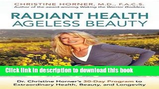Ebook Radiant Health Ageless Beauty: Dr. Christine Horner s 30-Day Program to Extraordinary