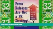 Big Deals  Press Releases Are Not a PR Strategy: An Executive s Guide to Public Relations  Best