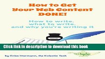 Ebook How to Get Your Web Content DONE!: How to write, what to write, and why you re writing it