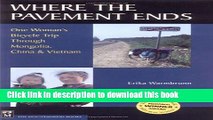 Books Where the Pavement Ends: One Woman s Bicycle Trip through Mongolia, China,   Vietnam Full