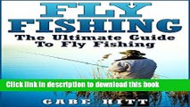 Ebook Fly Fishing: The Ultimate Guide To Fly Fishing (Fly Fishing, Fly Fishing for Beginners,