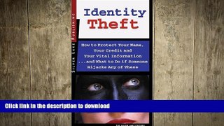 PDF ONLINE Identity Theft: How to Protect Your Name, Your Credit and Your Vital Information, and