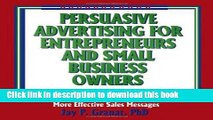 [Read PDF] Persuasive Advertising for Entrepreneurs and Small Business Owners: How to Create More