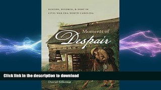 DOWNLOAD Moments of Despair: Suicide, Divorce, and Debt in Civil War Era North Carolina READ EBOOK