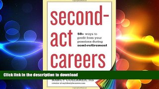 READ THE NEW BOOK Second-Act Careers: 50+ Ways to Profit from Your Passions During Semi-Retirement