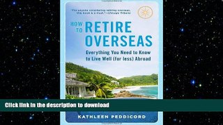 READ THE NEW BOOK How to Retire Overseas: Everything You Need to Know to Live Well (for Less)