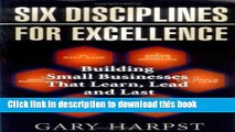 Ebook Six Disciplines for Excellence: Building Small Businesses That Learn, Lead, and Last Free