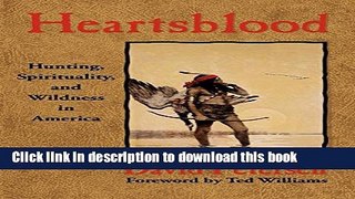 Ebook Heartsblood: Hunting, Spirituality, and Wildness in America Full Online