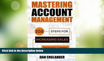 READ FREE FULL  Mastering Account Management: 102 Steps for Increasing Sales, Serving Your