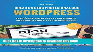 Ebook Crear Un Blog Profesional Con Wordpress: La Guia Definitiva Para La Creacion de Webs
