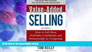 READ FREE FULL  Value-Added Selling:  How to Sell More Profitably, Confidently, and Professionally