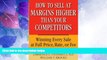 Must Have  How to Sell at Margins Higher Than Your Competitors : Winning Every Sale at Full Price,