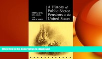 READ ONLINE A History of Public Sector Pensions in the United States (Pension Research Council