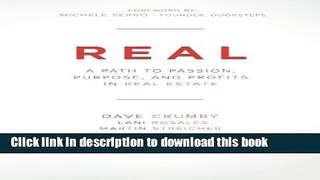 [Read PDF] Real: A Path to Passion, Purpose and Profits in Real Estate Ebook Free